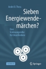 Sieben Energiewendemärchen?: Eine Vorlesungsreihe Für Unzufriedene By André D. Thess Cover Image