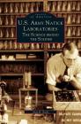 U.S. Army Natick Laboratories: The Science Behind the Soldier By Alan R. Earls Cover Image