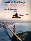 Vertical Challenge: The Hiller Aircraft Story By Jay P. Spenser Cover Image