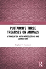 Plutarch's Three Treatises on Animals: A Translation with Introductions and Commentary (Routledge Classical Translations) By Stephen T. Newmyer Cover Image