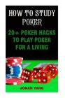 How To Study Poker: 20+ Poker Hacks To Play Poker For A Living Cover Image