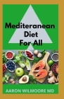 Mediteranean Diet for All: A Complete Guide on Mediterranean Diet for Beginners Cover Image