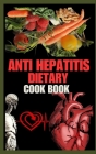 Anti Hepatitis Dietary Cook Book: Healing Flavors: Nourishing Recipes for Hepatitis Wellness Cover Image