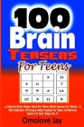 100 Brain Teasers For Teens: A Special Brain Teaser Book for Teens (Brain Games for Teens) - A 100 Collection of Unique Math Puzzles for Teens as M By Omolove Jay Cover Image