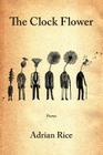 The Clock Flower By Adrian Rice Cover Image