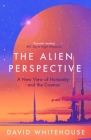 The Alien Perspective: A New View of Humanity and the Cosmos Cover Image