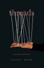 Threads: A Poetry Collection By Jeffrey Round Cover Image