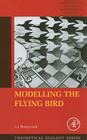 Modelling the Flying Bird: Volume 5 (Theoretical Ecology #5) By C. J. Pennycuick Cover Image