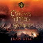 Arrows Tipped with Honey By Jean Gill, Jannie Meisberger (Read by) Cover Image