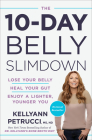 The 10-Day Belly Slimdown: Lose Your Belly, Heal Your Gut, Enjoy a Lighter, Younger You By Kellyann Petrucci, MS, ND Cover Image