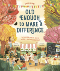Old Enough to Make a Difference: Be inspired by real-life children building a more sustainable future (Changemakers) By Rebecca Hui, Anneli Bray (Illustrator) Cover Image