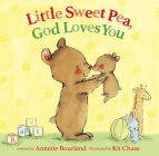 Little Sweet Pea, God Loves You By Annette Bourland, Kit Chase (Illustrator) Cover Image