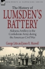 History of Lumsden's Battery: Alabama Artillery in the Confederate Army during the American Civil War By George Litte, James R. Maxwell Cover Image