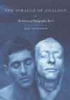 The Miracle of Analogy: Or the History of Photography, Part 1 By Kaja Silverman Cover Image
