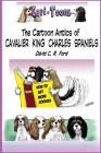 Cavi-Toons: The Cartoon Antics of Cavalier King Charles Spaniels: The Humorous Side of Two Cavaliers By David C. R. Ford Cover Image