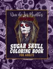 Sugar Skull Coloring Book For Adults: 50 Beautiful Day Of The Dead & Tattoo Inspired Designs - Let Your Creativity Shine With This Unique Adult Colori By Tkf Press Cover Image