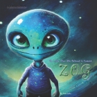 ZOG The Little Alien Who Believed In Humans: A Galactic Adventure Cover Image