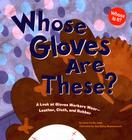 Whose Gloves Are These?: A Look at Gloves Workers Wear--Leather, Cloth, and Rubber Cover Image
