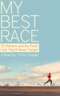 My Best Race: 50 Runners and the Finish Line They'll Never Forget By Chris Cooper (Editor) Cover Image