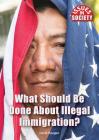 What Should Be Done about Illegal Immigration? (Issues in Society) By David M. Haugen Cover Image