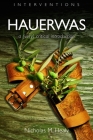 Hauerwas: A (Very) Critical Introduction (Interventions (William B. Eerdmans)) By Nicholas M. Healy Cover Image