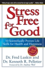 Stress Free for Good: 10 Scientifically Proven Life Skills for Health and Happiness By Frederic Luskin, Dr. Ken Pelletier Cover Image