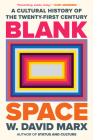 Blank Space: A Cultural History of the Twenty-First Century By W. David Marx Cover Image