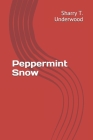 Peppermint Snow By Sharry T. Underwood Cover Image