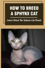 How To Breed A Sphynx Cat: Learn About The Sphynx Cat Breed: How Much Does It Cost To Breed Sphynx Cat? Cover Image
