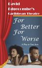 For Better for Worse: David Edgecombe's Caribbean Theatre By David Edgecombe Cover Image