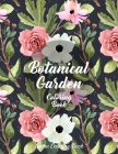 Botanical Garden Coloring Book: An Adult Coloring Book With Featuring Beautiful Flowers and Floral Designs Fun, Easy, And Relaxing Coloring Pages (flo By Sumu Coloring Book Cover Image
