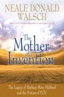 The Mother of Invention: The Legacy of Barbara Marx Hubbard and the Future of YOU By Neale Donald Walsch Cover Image