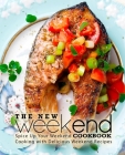 The New Weekend Cookbook: Spice Up Your Weekend Cooking with Delicious Weekend Recipes By Booksumo Press Cover Image