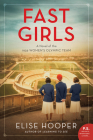 Fast Girls: A Novel of the 1936 Women's Olympic Team By Elise Hooper Cover Image