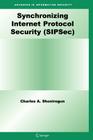 Synchronizing Internet Protocol Security (Sipsec) (Advances in Information Security #34) By Charles A. Shoniregun Cover Image