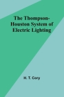 The Thompson-Houston System of Electric Lighting Cover Image