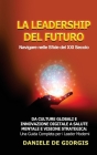La Leadership del Futuro: Navigare nelle Sfide del XXI Secolo: Da Culture Globali e Innovazione Digitale a Salute Mentale e Visione Strategica: Cover Image