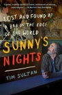Sunny's Nights: Lost and Found at a Bar on the Edge of the World By Tim Sultan Cover Image