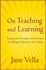 On Teaching and Learning: Putting the Principles and Practices of Dialogue Education Into Action By Jane Vella Cover Image