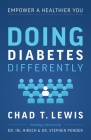 Doing Diabetes Differently: Empower a Healthier You By Chad T. Lewis Cover Image