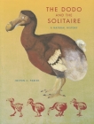 The Dodo and the Solitaire: A Natural History (Life of the Past) Cover Image