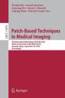 Patch-Based Techniques in Medical Imaging: 4th International Workshop, Patch-Mi 2018, Held in Conjunction with Miccai 2018, Granada, Spain, September (Lecture Notes in Computer Science #1107) Cover Image