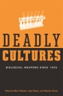Deadly Cultures: Biological Weapons Since 1945 By Mark Wheelis, Lajos Rozsa (Editor), Malcolm Dando (Editor) Cover Image
