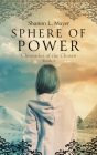 Sphere of Power: Chronicles of the Chosen, book 1 By Shanon L. Mayer Cover Image