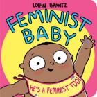 Feminist Baby! He's a Feminist Too! By Loryn Brantz, Loryn Brantz (Illustrator), Loryn Brantz (Cover design or artwork by) Cover Image