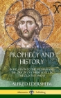 Prophecy and History: In Relation to the Messiah and the Origin of Christianity in the Old Testament (Hardcover) By Alfred Edersheim Cover Image