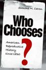 Who Chooses?: American Reproductive History Since 1830 Cover Image