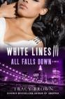 White Lines III: All Falls Down: A Novel Cover Image