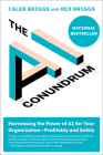 The AI Conundrum: Harnessing the Power of AI for Your OrganizationProfitably and Safely By Caleb Briggs, Rex Briggs Cover Image