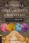 Historia del Pensamiento Cristiano Hasta El Siglo XXI: Edición Actualizada Y Ampliada By Justo L. González Cover Image